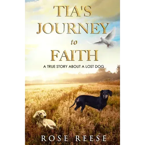 Tia's Journey to Faith: True Story About a Missing Dog