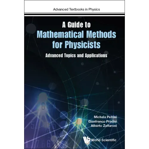 Guide to Mathematical Methods for Physicists, A: Advanced Topics and Applications