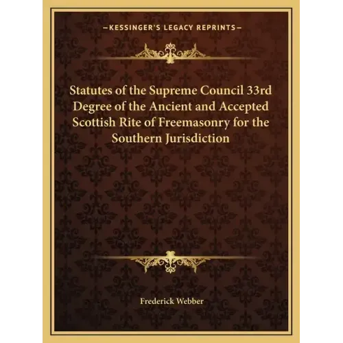 Statutes of the Supreme Council 33rd Degree of the Ancient and Accepted Scottish Rite of Freemasonry for the Southern Jurisdiction