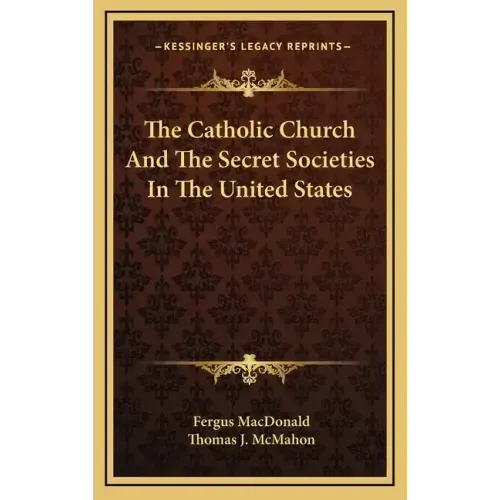The Catholic Church and the Secret Societies in the United States