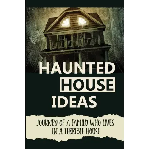 Haunted House Ideas: Journey Of A Family Who Lives In A Terrible House: Ghosts Story
