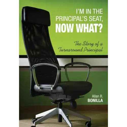 I′m in the Principal′s Seat, Now What?: The Story of a Turnaround Principal