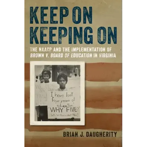 Keep on Keeping on: The NAACP and the Implementation of Brown V. Board of Education in Virginia