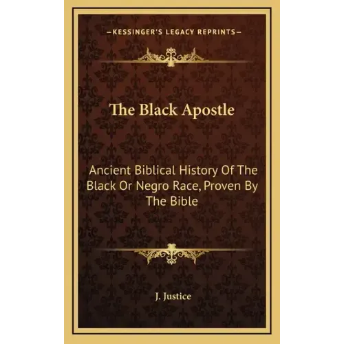 The Black Apostle: Ancient Biblical History of the Black or Negro Race, Proven by the Bible