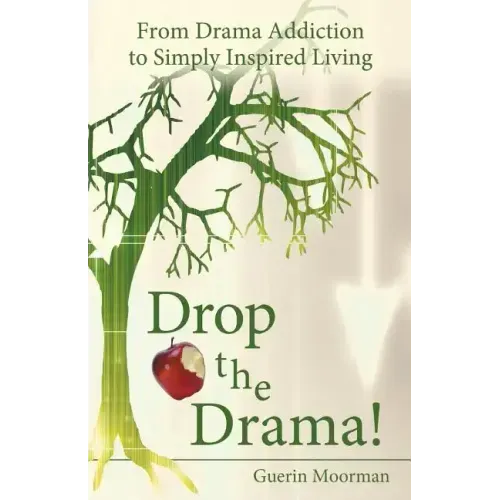 Drop the Drama!: From Drama Addiction to Simply Inspired Living