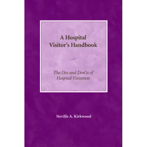 A Hospital Visitor's Handbook: The Do's and Don'ts of Hospital Visitation
