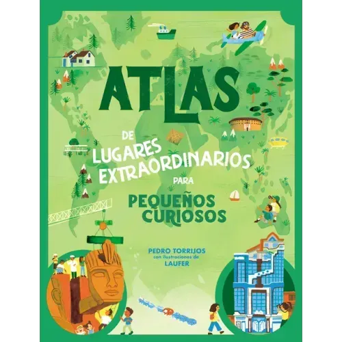 Atlas de Lugares Extraordinarios Para Pequeños Curiosos / Atlas of Extraordinary Places to Discover the World