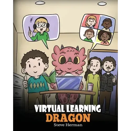 Virtual Learning Dragon: A Story About Distance Learning to Help Kids Learn Online.