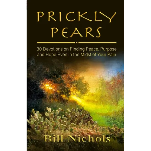 Prickly Pears: 30 Devotions on Finding Peace, Purpose and Hope Even in the Midst of Your Pain