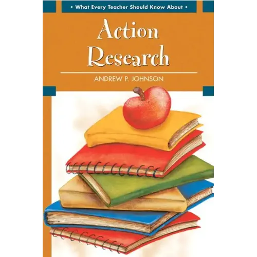 What Every Teacher Should Know about Action Research