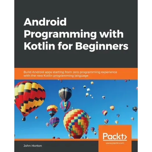 Android Programming with Kotlin for Beginners: Build Android apps starting from zero programming experience with the new Kotlin programming language
