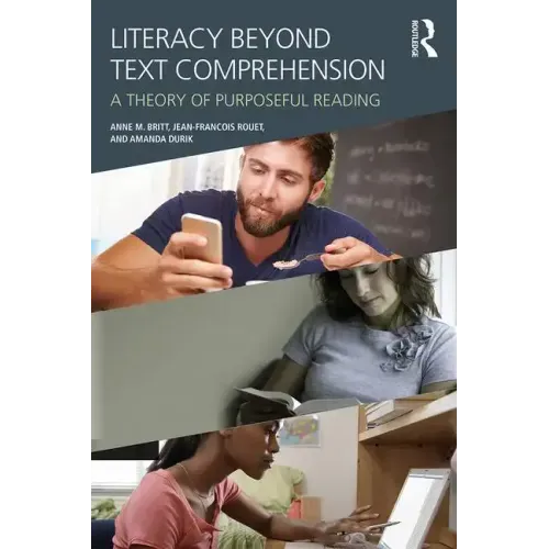 Literacy Beyond Text Comprehension: A Theory of Purposeful Reading