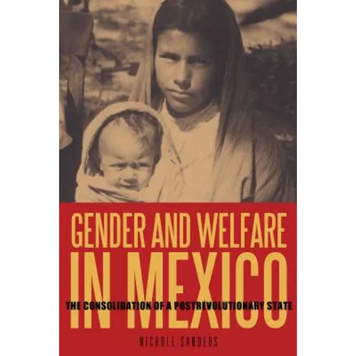 Gender and Welfare in Mexico: The Consolidation of a Postrevolutionary State