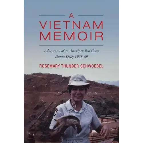 A Vietnam Memoir: Adventures of an American Red Cross Donut Dolly, 1968-69