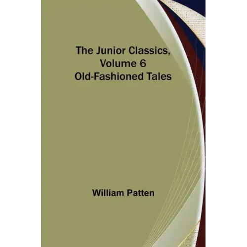 The Junior Classics, Volume 6: Old-Fashioned Tales