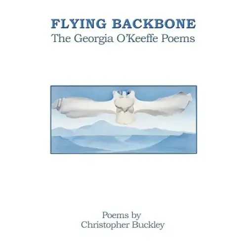 Flying Backbone: The Georgia O'Keeffe Poems