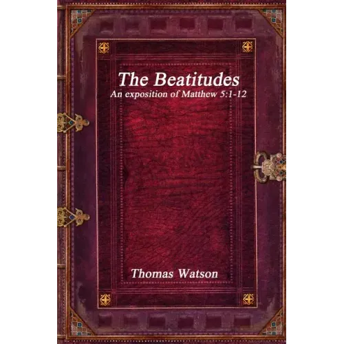 The Beatitudes: An exposition of Matthew 5:1-12