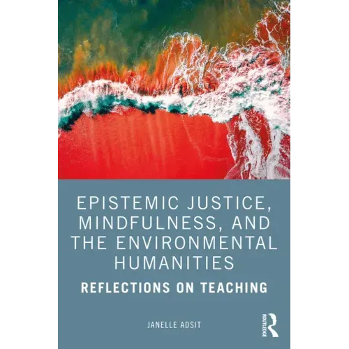 Epistemic Justice, Mindfulness, and the Environmental Humanities: Reflections on Teaching