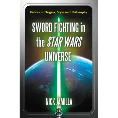Sword Fighting in the Star Wars Universe: Historical Origins, Style and Philosophy