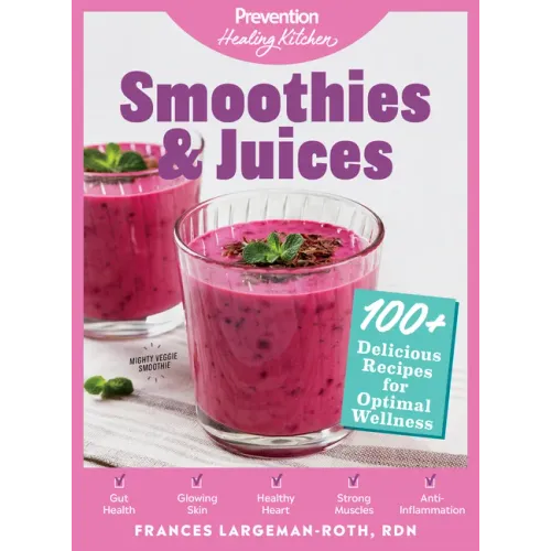 Smoothies & Juices: Prevention Healing Kitchen: 100+ Delicious Recipes for Optimal Wellness