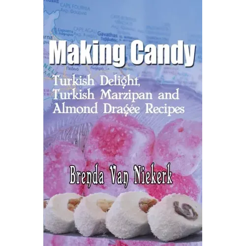 Making Candy: Turkish Delight, Turkish Marzipan and Almond Dragee Recipes