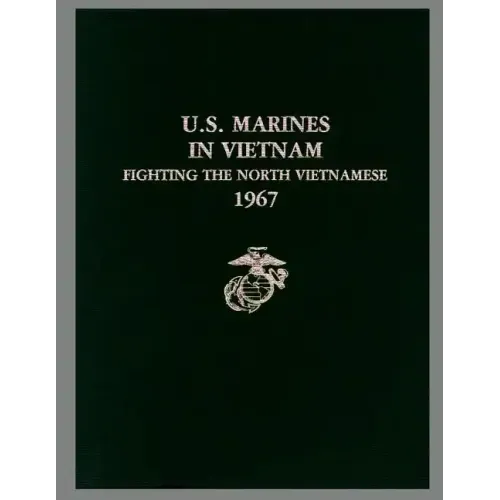 U. S. Marines in Vietnam: Fighting the North Vietnamese, 1967