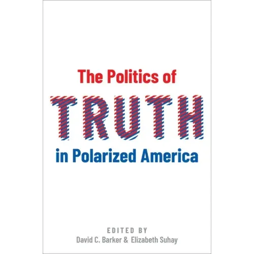 The Politics of Truth in Polarized America