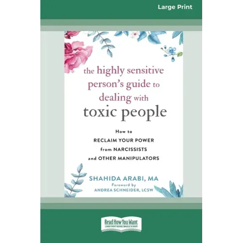 The Highly Sensitive Person's Guide to Dealing with Toxic People: How to Reclaim Your Power from Narcissists and Other Manipulators [Standard Large Pr