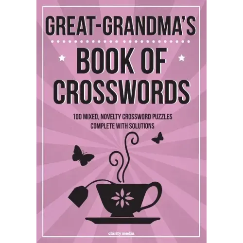 Great-Grandma's Book of Crosswords: 100 novelty crossword puzzles
