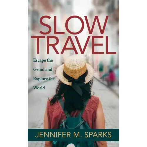 Slow Travel: Escape the Grind and Explore the World