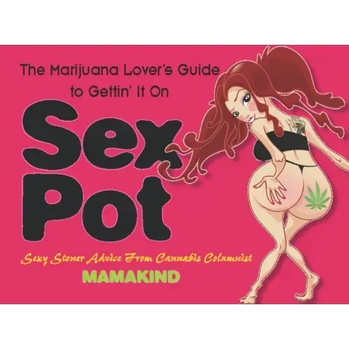 Sex Pot: The Marijuana Lover's Guide to Gettin' It on