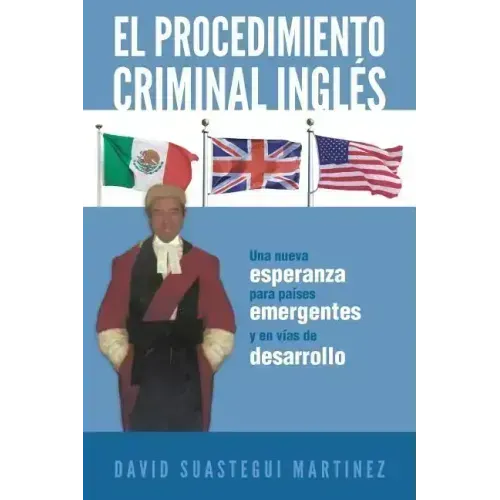 El Procedimiento Criminal Ingles: Una Nueva Esperanza Para Paises Emergentes y En Vias de Desarrollo