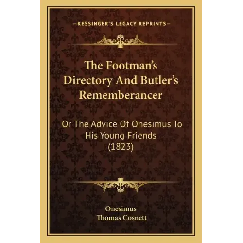The Footman's Directory And Butler's Rememberancer: Or The Advice Of Onesimus To His Young Friends (1823)