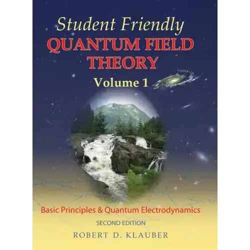 Student Friendly Quantum Field Theory Volume 1: Basic Principles and Quantum Electrodynamics