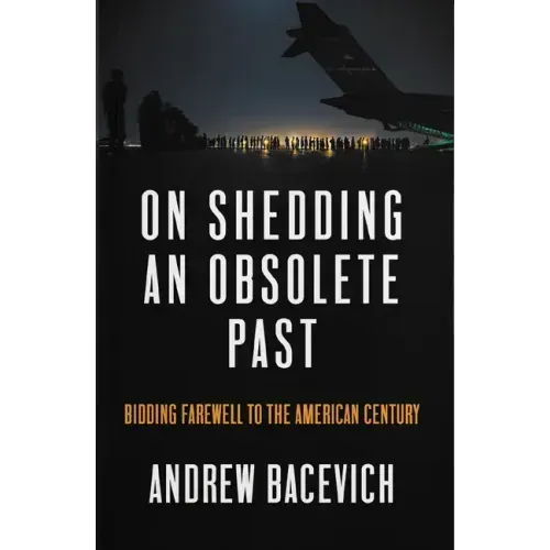 On Shedding an Obsolete Past: Bidding Farewell to the American Century