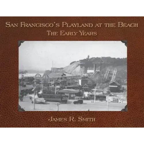 San Francisco's Playland at the Beach: The Early Years