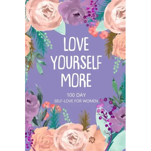 Love Yourself More 100 Day Self-Love for Women: Daily Question Book, Creative Writing for Happiness, Self Care Journal, Self Love Journal