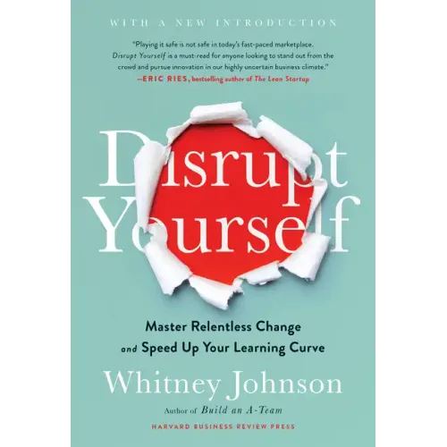 Disrupt Yourself, with a New Introduction: Master Relentless Change and Speed Up Your Learning Curve
