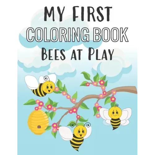 My First Coloring Book Bees at Play: Fun Insect Color Pages for 1-Year-Old