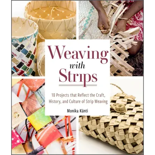 Weaving with Strips: 18 Projects That Reflect the Craft, History, and Culture of Strip Weaving