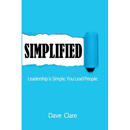 Simplified: Leadership Is Simple. You Lead People