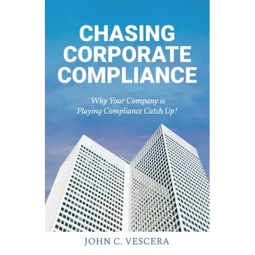 Chasing Corporate Compliance: Why Your Company is Playing Compliance Catch Up!