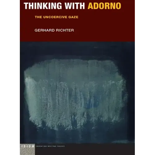 Thinking with Adorno: The Uncoercive Gaze