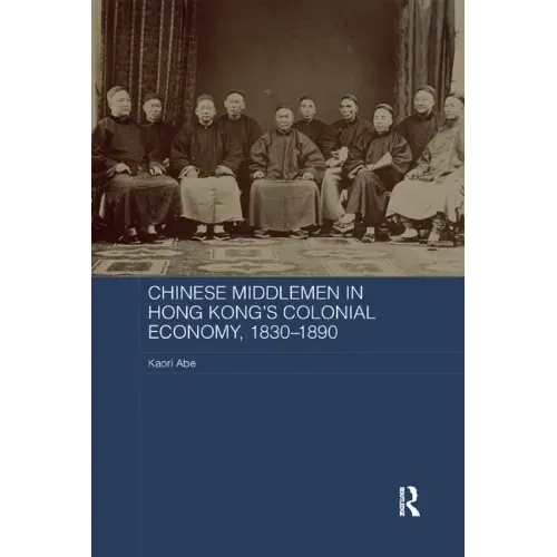 Chinese Middlemen in Hong Kong's Colonial Economy, 1830-1890