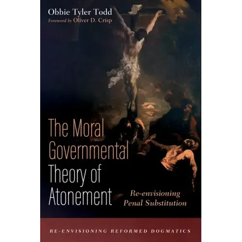 The Moral Governmental Theory of Atonement: Re-envisioning Penal Substitution