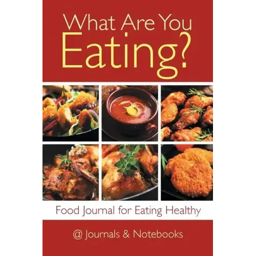 What Are You Eating? Food Journal for Eating Healthy
