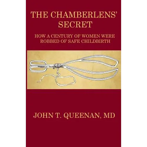 The Chamberlens' Secret: How a Century of Women were Robbed of Safe Childbirth