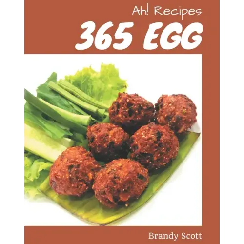 Ah! 365 Egg Recipes: Everything You Need in One Egg Cookbook!