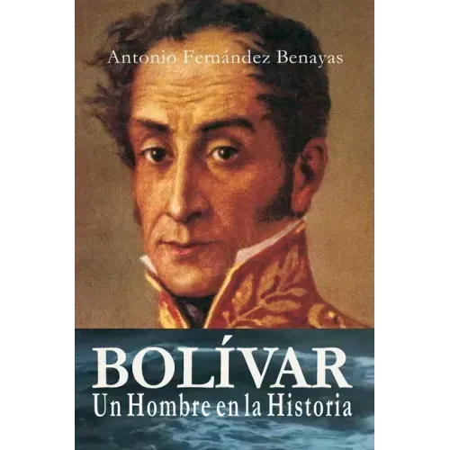BOLÍVAR, un Hombre en la Historia