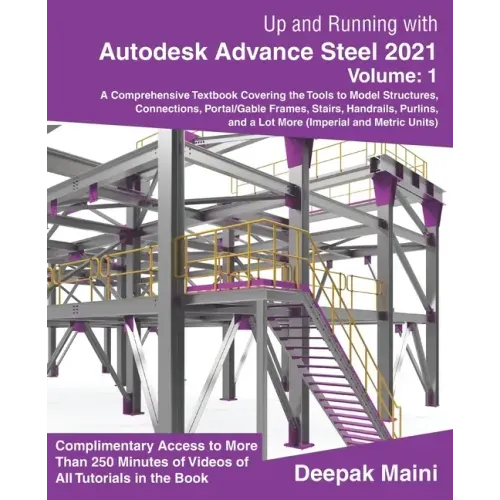 Up and Running with Autodesk Advance Steel 2021: Volume 1